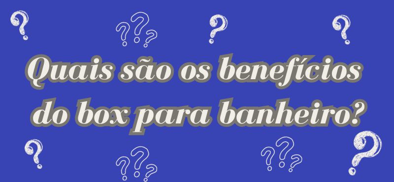 Quais são os benefícios do box para banheiro?